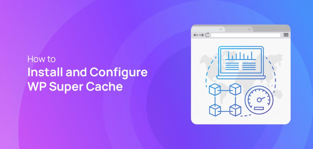 How to Install and Configure WP Super Cache
