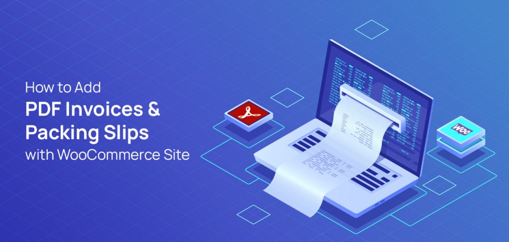 How to Add PDF Invoices & Packing Slips with WooCommerce Site